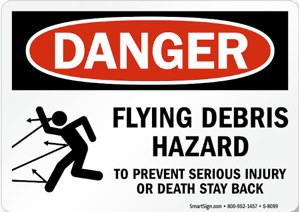 Hazard of flying debris